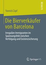 Die Bierverkäufer von Barcelona : Irreguläre Immigranten im Spannungsfeld zwischen Verfolgung und Existenzsicherung.