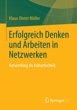 Erfolgreich Denken und Arbeiten in Netzwerken : Networking als Kulturtechnik.