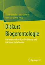 Diskurs Biogerontologie : fachwissenschaftliche Einführung und Leitfaden für Lehrende