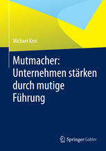 Mutmacher : Unternehmen stärken durch mutige Führung