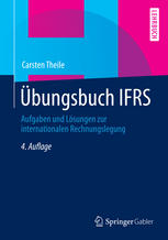 Übungsbuch IFRS Aufgaben und Lösungen zur internationalen Rechnungslegung