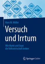 Versuch und Irrtum : Wie Markt und Staat die Volkswirtschaft lenken