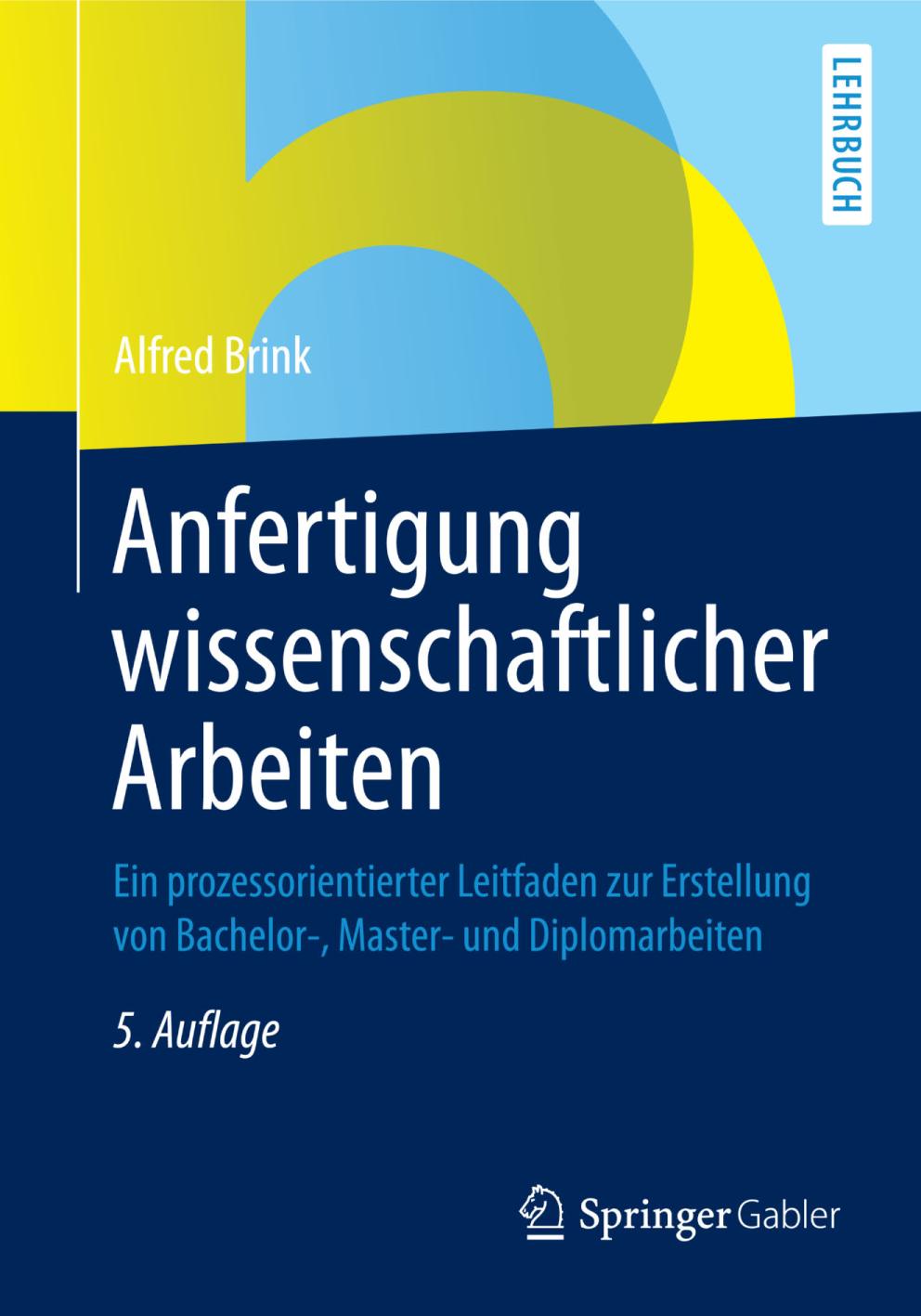 Anfertigung wissenschaftlicher Arbeiten : Ein prozessorientierter Leitfaden zur Erstellung von Bachelor-, Master- und Diplomarbeiten.