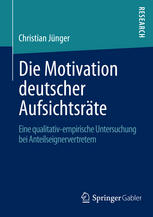 Die Motivation deutscher Aufsichtsräte : Eine qualitativ-empirische Untersuchung bei Anteilseignervertretern.