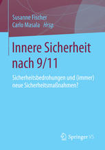 Innere Sicherheit nach 9/11 : Sicherheitsbedrohungen und (immer) neue Sicherheitsmaßnahmen?