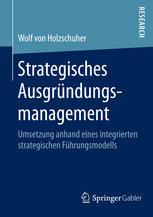 Strategisches Ausgründungsmanagement : Umsetzung anhand eines integrierten strategischen Führungsmodells