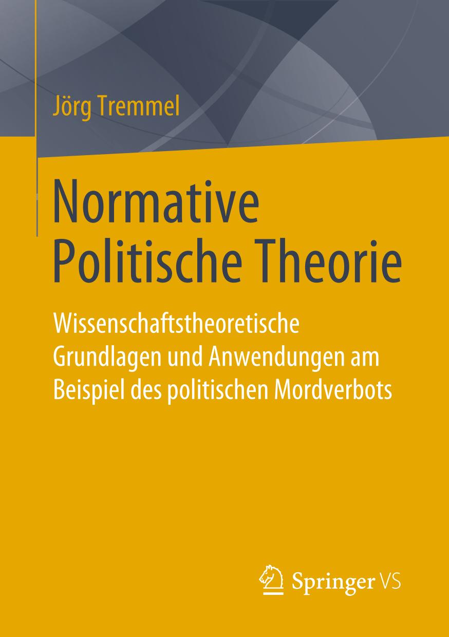 Normative Politische Theorie Wissenschaftstheoretische Grundlagen und Anwendungen am Beispiel des politischen Mordverbots