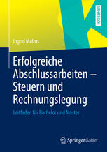 Erfolgreiche Abschlussarbeiten - Steuern und Rechnungslegung : Leitfaden für Bachelor und Master