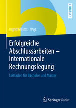 Erfolgreiche Abschlussarbeiten - Internationale Rechnungslegung Leitfaden für Bachelor und Master