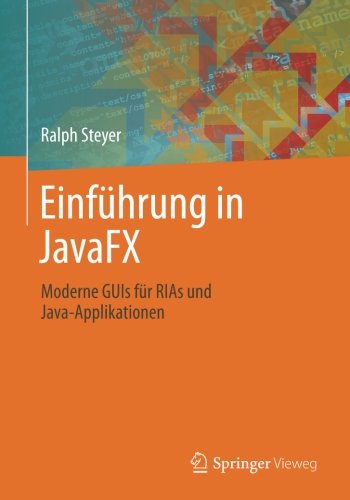 Einführung in JavaFX Moderne GUIs für RIAs und Java-Applikationen