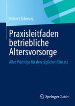 Praxisleitfaden betriebliche Altersvorsorge : Alles Wichtige für den täglichen Einsatz.