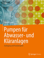 Pumpen für Abwasser- und Kläranlagen : Auslegung und Praxisbeispiele