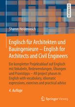 Englisch für Architekten und Bauingenieure ein kompletter Projektablauf auf Englisch mit Vokabeln, Redewendungen, Übungen und Praxistipps = English for architects and civil engineers