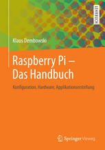 Raspberry Pi - Das Handbuch : Konfiguration, Hardware, Applikationserstellung