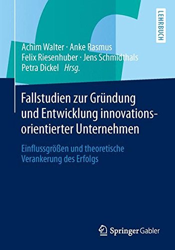 Fallstudien Zur Grundung Und Entwicklung Innovationsorientierter Unternehmen