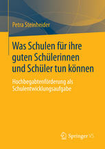 Was Schulen für ihre guten Schülerinnen und Schüler tun können : Hochbegabtenförderung als Schulentwicklungsaufgabe