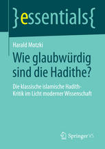 Wie glaubwürdig sind die Hadithe? : die klassische islamische Hadith-Kritik im Licht moderner Wissenschaft