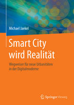 Smart City wird Realität : Wegweiser für neue Urbanitäten in der Digitalmoderne