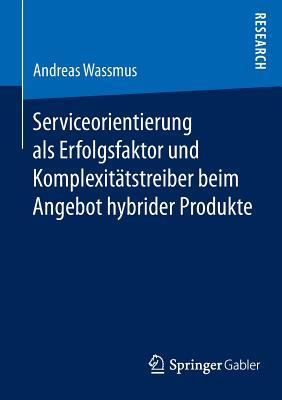 Serviceorientierung ALS Erfolgsfaktor Und Komplexitatstreiber Beim Angebot Hybrider Produkte