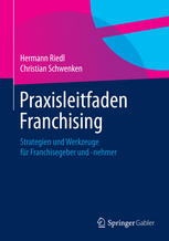 Praxisleitfaden Franchising Strategien und Werkzeuge für Franchisegeber und -nehmer