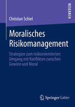 Moralisches Risikomanagement Strategien zum risikoorientierten Umgang mit Konflikten zwischen Gewinn und Moral