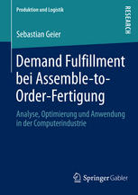 Demand Fulfillment bei Assemble-to-Order-Fertigung Analyse, Optimierung und Anwendung in der Computerindustrie