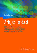 Ach, so ist das! : 50 thermofluiddynamische Alltagsphänomene anschaulich und wissenschaftlich erklärt.