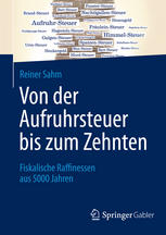 Von der Aufruhrsteuer bis zum Zehnten : Fiskalische Raffinessen aus 5000 Jahren