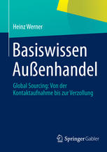 Basiswissen Außenhandel : Global Sourcing: Von der Kontaktaufnahme bis zur Verzollung