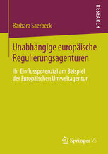 Unabhangige europaische Regulierungsagenturen : ihr Einflusspotenzial am Beispiel der Europaischen Umweltagentur