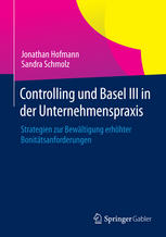 Controlling und Basel III in der unternehmenspraxis : strategien zur bewältigung erhöhter bonitätsanforderungen