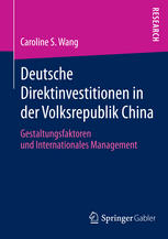 Deutsche Direktinvestitionen in der Volksrepublik China : Gestaltungsfaktoren und Internationales Management