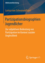 Partizipationsbiographien Jugendlicher Zur subjektiven Bedeutung von Partizipation im Kontext sozialer Ungleichheit