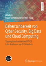 Beherrschbarkeit von Cyber Security, Big Data und Cloud Computing Tagungsband zur dritten EIT ICT Labs-Konferenz zur IT-Sicherheit