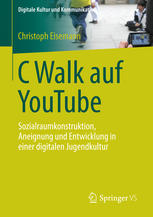 C walk auf YouTube : Sozialraumkonstruktion, Aneignung und Entwicklung in einer digitalen Jugendkultur