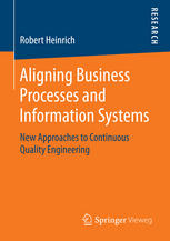 Aligning Business Processes and Information Systems New Approaches to Continuous Quality Engineering