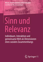 Sinn und Relevanz Individuum, Interaktion und gemeinsame Welt als Dimensionen eines sozialen Zusammenhangs