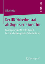 Der UN-Sicherheitsrat als Organisierte Anarchie : Kontingenz und Mehrdeutigkeit bei Entscheidungen des Sicherheitsrats