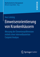 Einweiserorientierung von Krankenhäusern : Messung der Einweiserpräferenzen mittels einer internetbasierten Conjoint Analyse