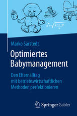 Optimiertes Babymanagement : den Elternalltag mit betriebswirtschaftlichen Methoden perfektionieren