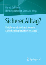 Sicherer Alltag? : Politiken und Mechanismen der Sicherheitskonstruktion im Alltag