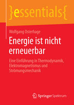 Energie ist nicht erneuerbar: Eine Einführung in Thermodynamik, Elektromagnetismus und Strömungsmechanik.