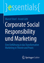 Corporate Social Responsibility und Marketing Eine Einführung in das Transformative Marketing in Theorie und Praxis