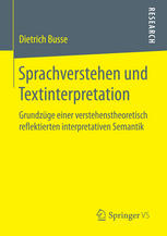 Sprachverstehen und Textinterpretation: Grundzüge einer verstehenstheoretisch refl ektierten interpretativen Semantik.