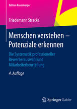 Menschen verstehen - Potenziale erkennen : die Systematik professioneller Bewerberauswahl und Mitarbeiterbeurteilung