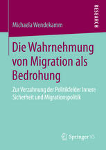 Die Wahrnehmung von Migration als Bedrohung Zur Verzahnung der Politikfelder Innere Sicherheit und Migrationspolitik