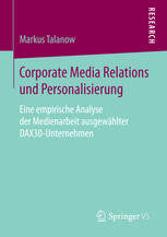 Corporate Media Relations und Personalisierung: Eine empirische Analyse der Medienarbeit ausgewählter DAX30-Unternehmen.