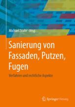 Sanierung von Fassaden, Putzen, Fugen : Verfahren und rechtliche Aspekte