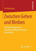 Zwischen Gehen und Bleiben : Entscheidungsprozesse wanderungswilliger deutscher Facharbeiter