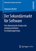 Der Sekundärmarkt für Software : Eine ökonomische Analyse des urheberrechtlichen Erschöpfungsprinzips